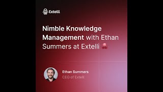 Nimble Knowledge Management with Ethan Summers at Extelli 🐙