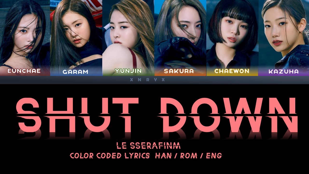LE SSERAFIM (르세라핌) - Shut Down || Color Coded Lyrics (Han/Rom/Eng)