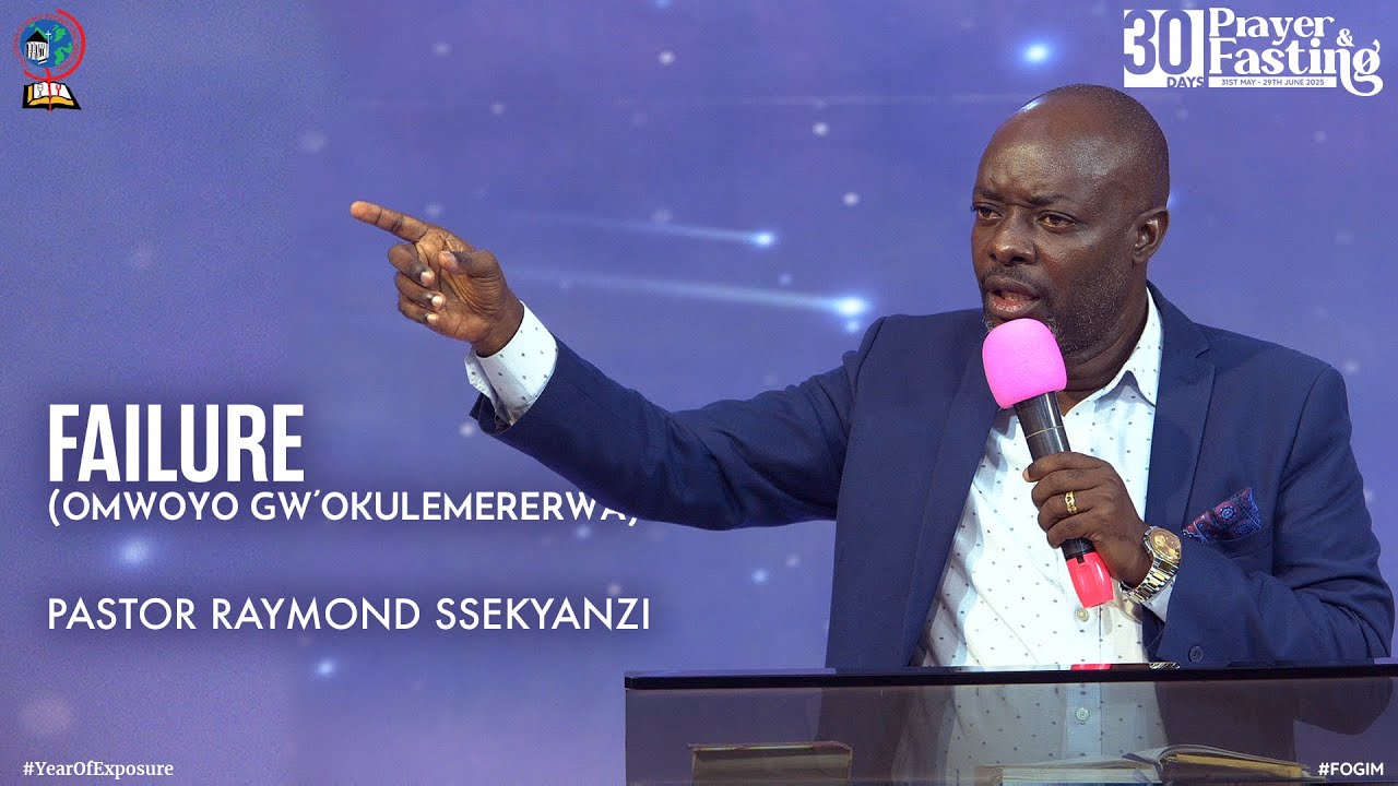 FAILURE (OKULEMERERWA) | PASTOR RAYMOND SSEKYANZI | 30 DAYS OF PRAYER & FASTING | FOGIM