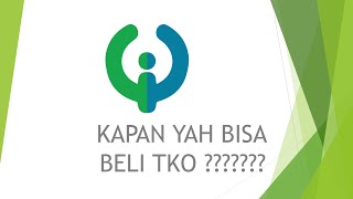 KAPAN YAH BISA BELI TKO ?