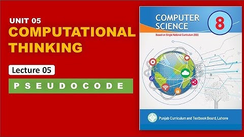 Lecture 05 - Unit 5 Computational Thinking | 8th Class Computer Science | PTB 
