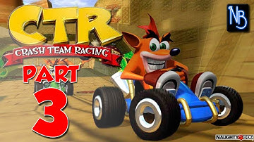 Crash Team Racing Walkthrough Part 3 (HD)
