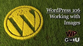 WordPress 106: Working with Images