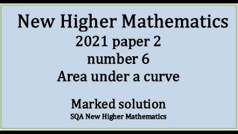 2021 Higher Mathematics Paper 2 no.6 Area under a curve