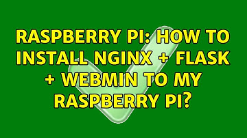 Raspberry Pi: How to Install NginX + Flask + Webmin to my Raspberry pi? (3 Solutions!!)