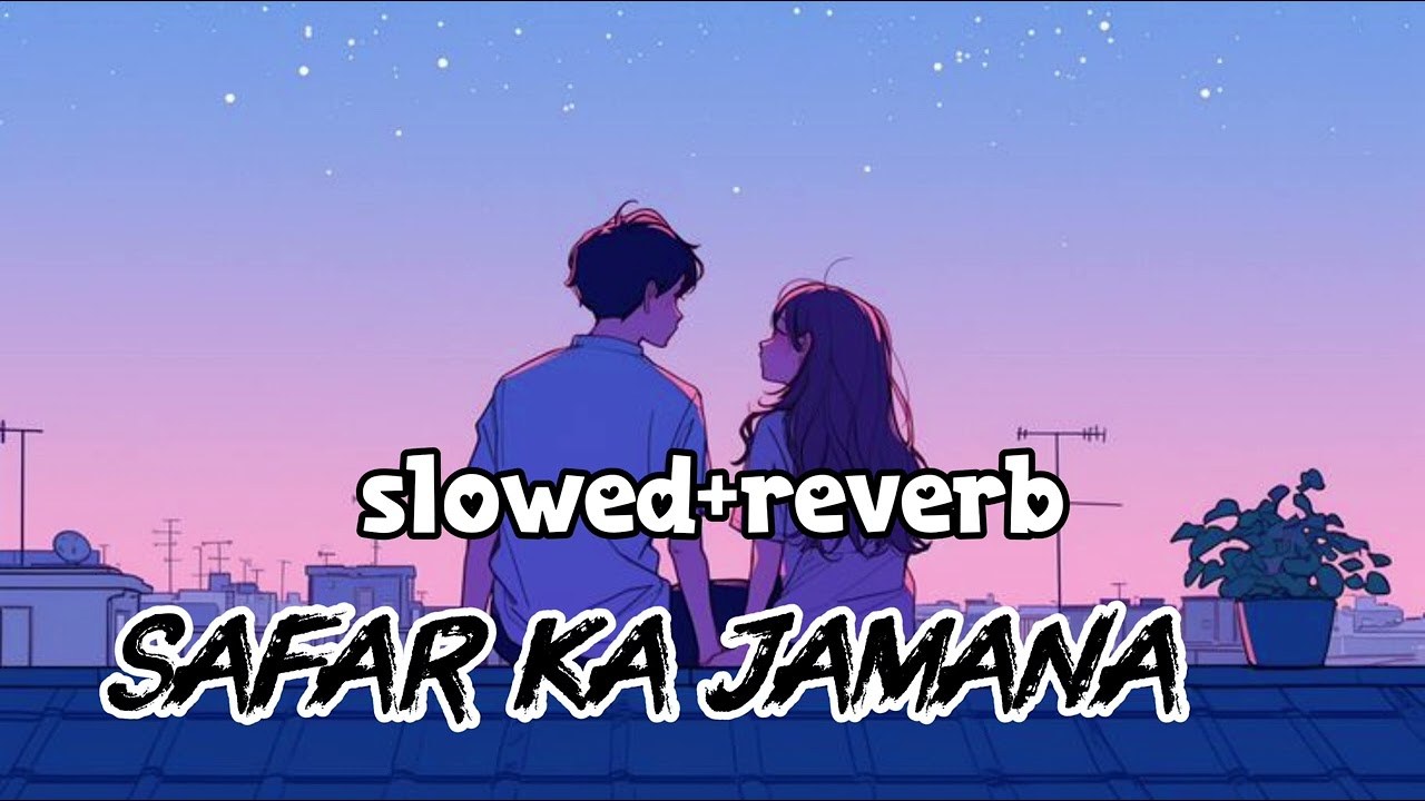 SAFAR KA JAMANA (slowed+reverb) 