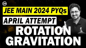 JEE Main 2024 PYQs - Rotation & Gravitation | April Attempt | Eduniti | Mohit Sir