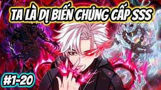 Full ( 1-20 ) Ta Là Dị Biến Chủng Cấp SSS | Tính Vietsub