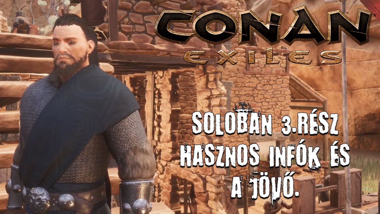 Conan Exiles - Soloban 3.rész Hasznos infók és a jövő. - YouTube