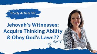 Study Article 53 Jehovah's Witnesses Must Acquire Thinking Ability And Obey God's Laws. My Recap