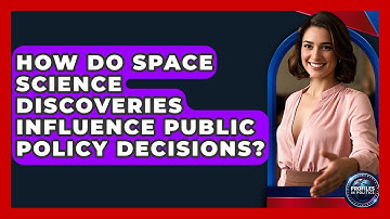 How Do Space Science Discoveries Influence Public Policy Decisions? - Profiles in Politics