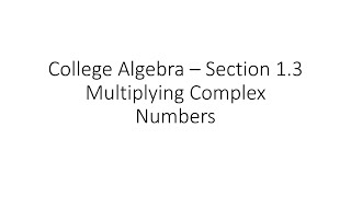 College Algebra - Multiplying Complex Numbers