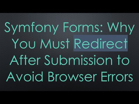Symfony Forms: Why You Must Redirect After Submission to Avoid Browser Errors