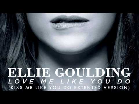 Love Me Like You Do (Kiss Me Like You Do Extended Version) Ellie Goulding