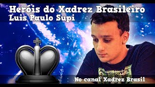 Heróis do Xadrez Brasileiro - Luis Paulo Supi - Supi x Carlos Cabrera (2016)