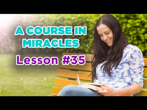 A Course In Miracles - Lesson 35