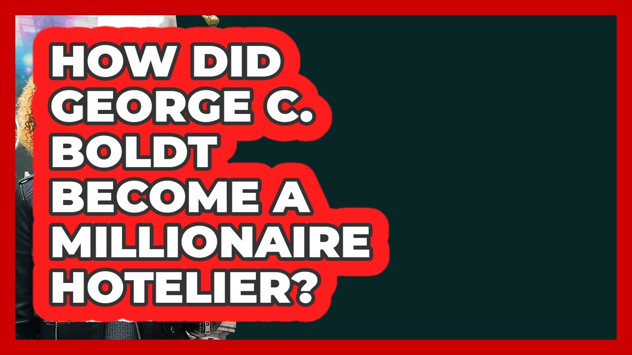 How Did George C. Boldt Become A Millionaire Hotelier? - Learn About New York