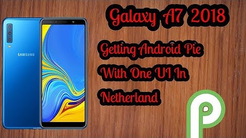 Galaxy A7 2018 Is Now Getting Android Pie (One UI) In Netherland.