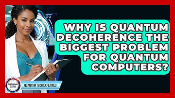 Why Is Quantum Decoherence The Biggest Problem For Quantum Computers? - Quantum Tech Explained