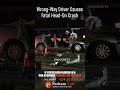 Wrong Way Driver Causes Fatal Head On Crash
