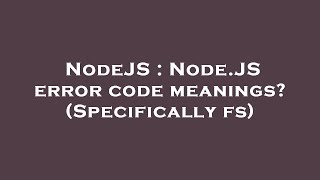 NodeJS : Node.JS error code meanings (Specifically fs)