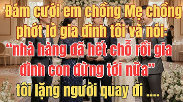 đám cưới em chồng mẹ chồng phớt lờ gia đình tôi và nói: "nhà hàng đã hết chỗ gia đình con đừng đến "