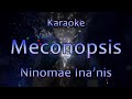 【Karaoke / off vocal】MECONOPSIS - Ninomae Ina'nis