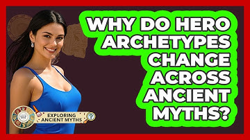 Why Do Hero Archetypes Change Across Ancient Myths? - Exploring Ancient Myths