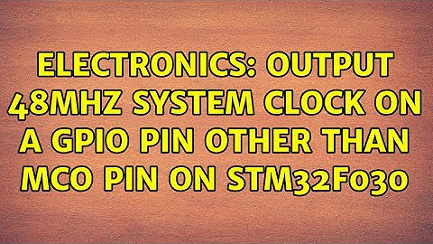 Electronics: Output 48MHz system clock on a GPIO pin other than MCO pin on STM32F030