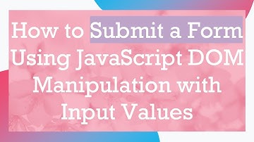 How to Submit a Form Using JavaScript DOM Manipulation with Input Values