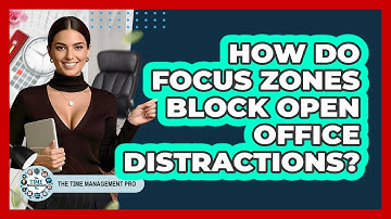 How Do Focus Zones Block Open Office Distractions? - The Time Management Pro