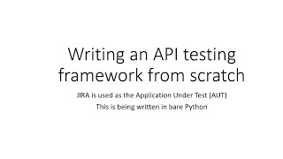 Writing an API Test Framework With Bare Python - JIRA is Being Tested as the AUT