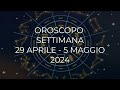 Oroscopo settimana da 29 aprile al 5 maggio 2024