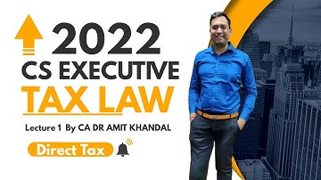 CS EXECUTIVE Tax Law (DT) l Lecture-1 l June/Dec. 2022 l Regular Batch l CA DR Amit Khandal