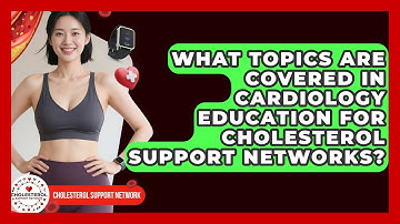 What Topics Are Covered in Cardiology Education for Cholesterol Support Networks?