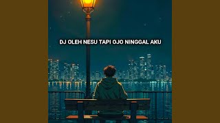 Download Lagu DJ OLEH NESU TAPI OJO NINGGAL AKU MP3