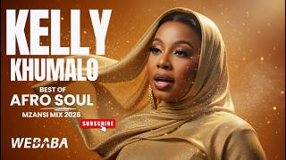 Best Of Kelly Khumalo Afrosoul Mzansi Mix 2026  Dj Webaba
