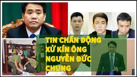 CHẤN ĐỘNG Tin mới nhất vụ án NGUYỄN ĐỨC CHUNG | Tại sao Sẽ được xử kín