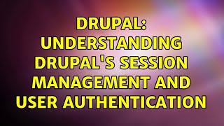 Drupal: Understanding Drupal's session management and user authentication (2 Solutions!!)