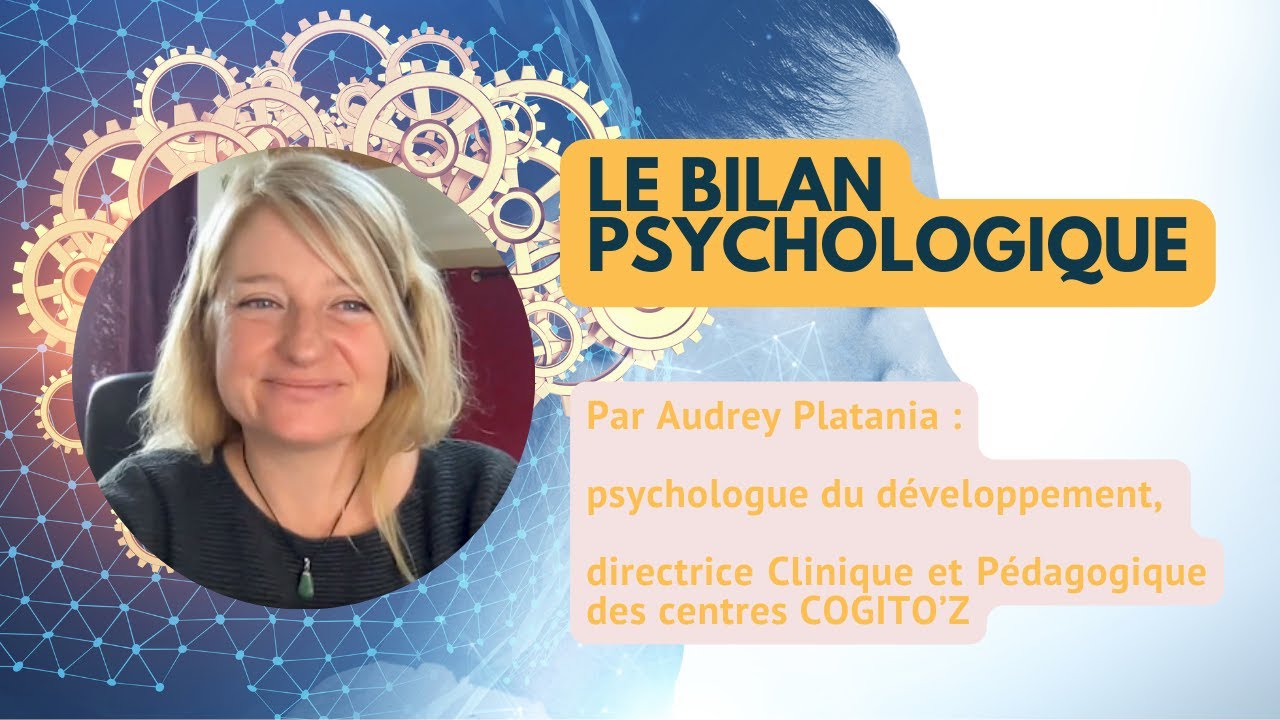 Le bilan psychologique [ Par Audrey Platania, Dir. Clinique et Pédagogique COGITO’Z ]