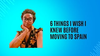 6 Thing I Wish I Knew Before Moving to Spain