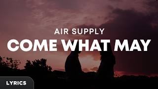 Air Supply - Come What May (Lyrics) Air Supply - Come What May (Lyrics)