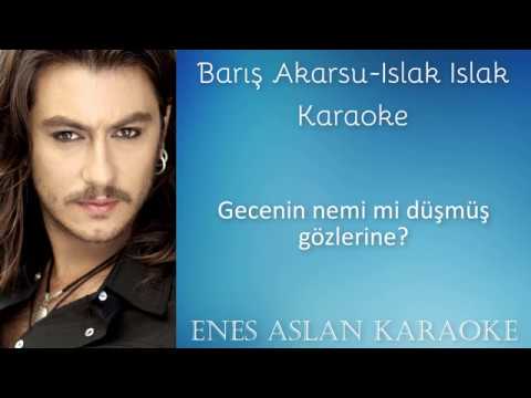 BARIŞ AKARSU - ISLAK ISLAK KARAOKE - YENİ 2018