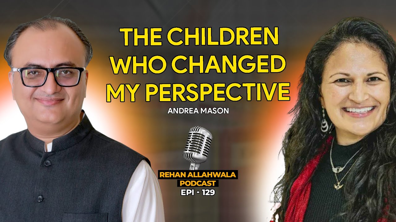 Thumbnail for The Children Who Changed My Perspective | Andrea Mason | Epi - 129 | #rehanallahwala