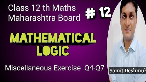 Mathematical Logic | Miscellaneous Exercise Q4-Q7 | Class 12 Maths  | Samit Deshmukh |