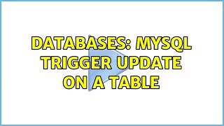 Databases: MYSQL Trigger update on a table (2 Solutions!!)