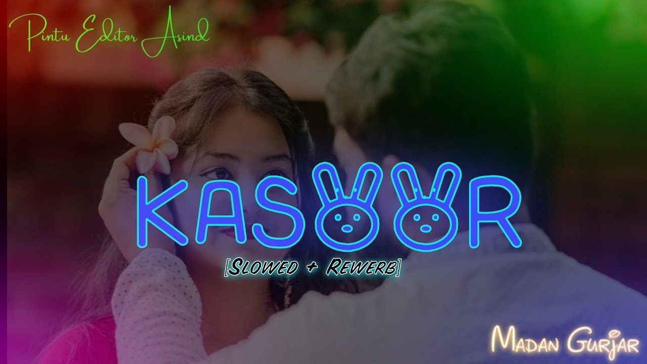 KASOOR || Slowed Rewerb Song || Madan Gurjar lo-Fi Remix ||