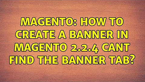 Magento: How to create a banner in Magento 2.2.4 cant find the banner tab? (2 Solutions!!)