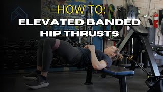 Elevated Banded Hip Thrusts: How To
