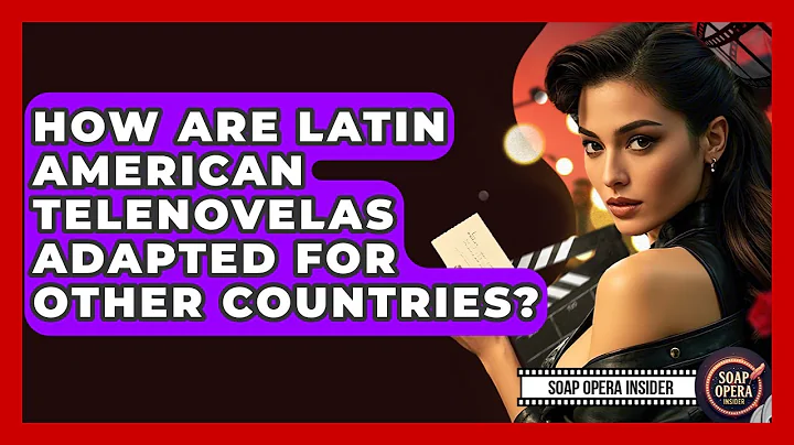 How Are Latin American Telenovelas Adapted For Other Countries? - Soap Opera Insider